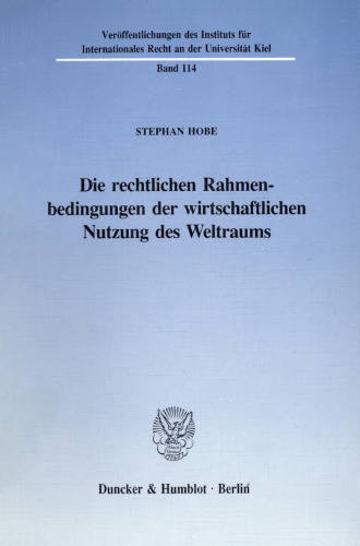 Die rechtlichen Rahmenbedingungen der wirtschaftlichen Nutzung des Weltraums