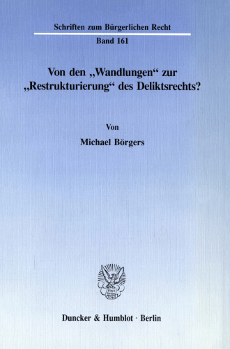 Von den »Wandlungen« zur »Restrukturierung« des Deliktsrechts?