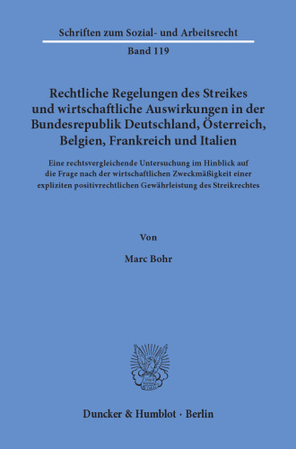 Rechtliche Regelungen des Streikes und wirtschaftliche Auswirkungen in der Bundesrepublik Deutschland, Österreich, Belgien, Frankreich und Italien: Eine rechtsvergleichende Untersuchung im Hinblick auf die Frage nach der wirtschaftlichen Zweckmäßigkeit einer expliziten positivrechtlichen Gewährleistung des Streikrechts