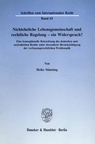 Nichteheliche Lebensgemeinschaft und rechtliche Regelung - ein Widerspruch?: Eine konzeptionelle Betrachtung des deutschen und australischen Rechts unter besonderer Berücksichtigung der verfassungsrechtlichen Problematik