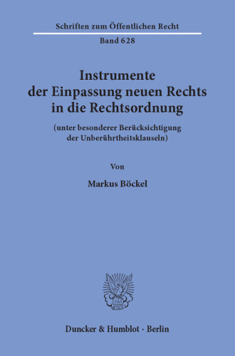 Instrumente der Einpassung neuen Rechts in die Rechtsordnung: (unter besonderer Berücksichtigung der Unberührtheitsklauseln)