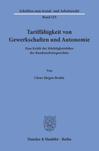 Tariffähigkeit von Gewerkschaften und Autonomie: Eine Kritik der Mächtigkeitslehre des Bundesarbeitsgerichtes