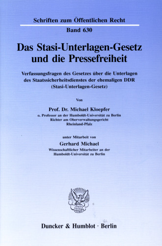 Das Stasi-Unterlagen-Gesetz und die Pressefreiheit: Verfassungsfragen des Gesetzes über die Unterlagen des Staatssicherheitsdienstes der ehemaligen DDR (Stasi-Unterlagen-Gesetz)