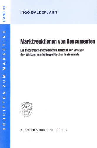 Marktreaktionen von Konsumenten: Ein theoretisch-methodisches Konzept zur Analyse der Wirkung marktpolitischer Instrumente