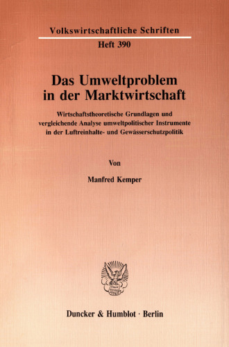 Das Umweltproblem in der Marktwirtschaft: Wirtschaftstheoretische Grundlagen und vergleichende Analyse umweltpolitischer Instrumente in der Luftreinhalte- und Gewässerschutzpolitik
