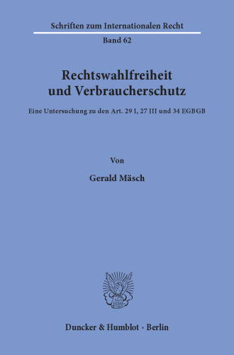 Rechtswahlfreiheit und Verbraucherschutz: Eine Untersuchung zu den Art. 29 I, 27 III und 34 EGBGB