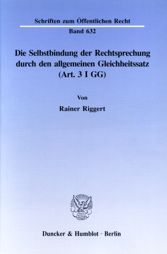 Die Selbstbindung der Rechtsprechung durch den allgemeinen Gleichheitssatz (Art. 3 I GG)