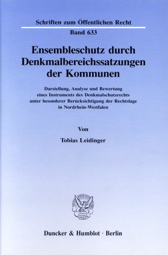 Ensembleschutz durch Denkmalbereichssatzungen der Kommunen: Darstellung, Analyse und Bewertung eines Instruments des Denkmalschutzrechts unter besonderer Berücksichtigung der Rechtslage in Nordrhein-Westfalen