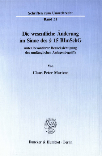 Die wesentliche Änderung im Sinne des § 15 BImSchG: unter besonderer Berücksichtigung des umfänglichen Anlagenbegriffs