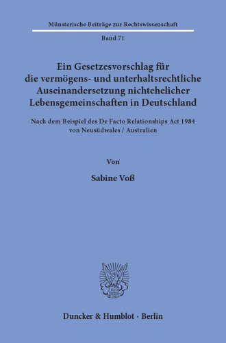 Ein Gesetzesvorschlag für die vermögens- und unterhaltsrechtliche Auseinandersetzung nichtehelicher Lebensgemeinschaften in Deutschland - nach dem Beispiel des De Facto Relationships Act 1984 von Neusüdwales / Australien