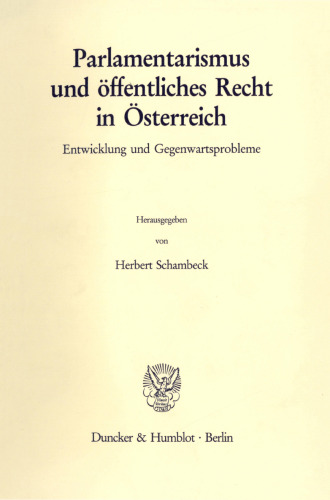 Parlamentarismus und öffentliches Recht in Österreich: Entwicklung und Gegenwartsprobleme