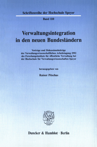 Verwaltungsintegration in den neuen Bundesländern: Vorträge und Diskussionsbeiträge der Verwaltungswissenschaftlichen Arbeitstagung 1992 des Forschungsinstituts für öffentliche Verwaltung bei der Hochschule für Verwaltungswissenschaften Speyer