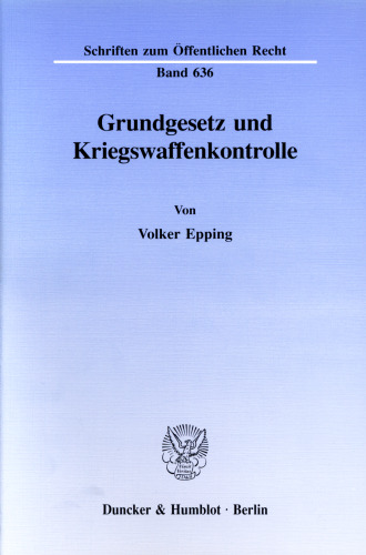 Grundgesetz und Kriegswaffenkontrolle: Erfüllung des Verfassungsauftrags durch den einfachen Gesetzgeber? Verfassungsanspruch und Rechtswirklichkeit