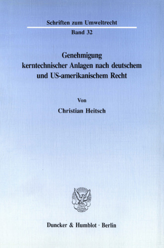 Genehmigung kerntechnischer Anlagen nach deutschem und US-amerikanischem Recht