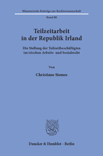 Teilzeitarbeit in der Republik Irland: Die Stellung der Teilzeitbeschäftigten im irischen Arbeits- und Sozialrecht