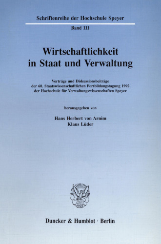 Wirtschaftlichkeit in Staat und Verwaltung: Vorträge und Diskussionsbeiträge der 60. Staatswissenschaftlichen Fortbildungstagung 1992 der Hochschule für Verwaltungswissenschaften Speyer