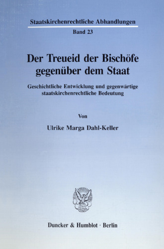 Der Treueid der Bischöfe gegenüber dem Staat: Geschichtliche Entwicklung und gegenwärtige staatskirchenrechtliche Bedeutung