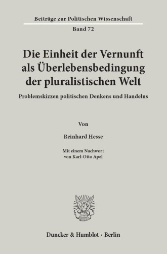 Die Einheit der Vernunft als Überlebensbedingung der pluralistischen Welt: Problemskizzen politischen Denkens und Handelns. Mit einem Nachwort von Karl-Otto Apel