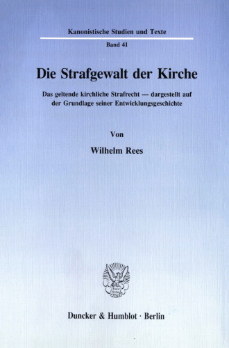 Die Strafgewalt der Kirche: Das geltende kirchliche Strafrecht, dargestellt auf der Grundlage seiner Entwicklungsgeschichte