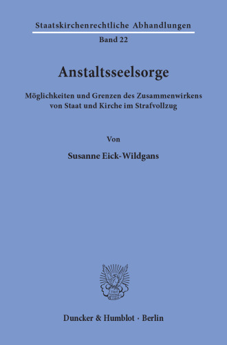 Anstaltsseelsorge: Möglichkeiten und Grenzen des Zusammenwirkens von Staat und Kirche im Strafvollzug