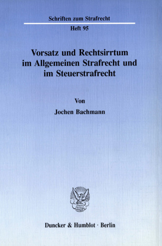 Vorsatz und Rechtsirrtum im Allgemeinen Strafrecht und im Steuerstrafrecht