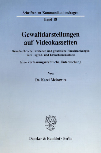 Gewaltdarstellungen auf Videokassetten: Grundrechtliche Freiheiten und gesetzliche Einschränkungen zum Jugend- und Erwachsenenschutz. Eine verfassungsrechtliche Untersuchung