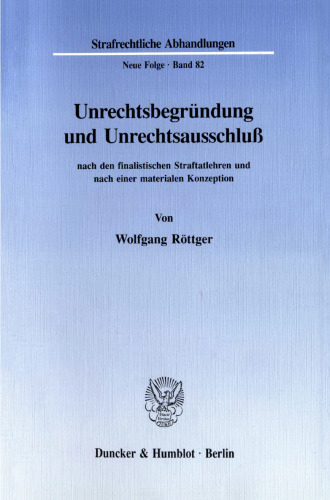 Unrechtsbegründung und Unrechtsausschluß nach den finalistischen Straftatlehren und nach einer materialen Konzeption