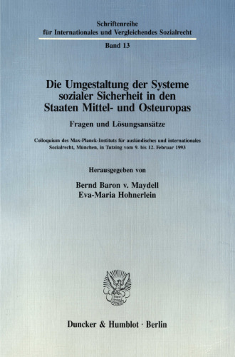 Die Umgestaltung der Systeme sozialer Sicherheit in den Staaten Mittel- und Osteuropas. Fragen und Lösungsansätze: Colloquium des Max-Planck-Instituts für ausländisches und internationales Sozialrecht, München, in Tutzing vom 9. bis 12. Februar 1993