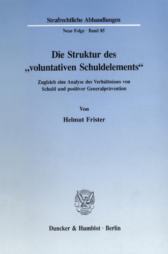 Die Struktur des »voluntativen Schuldelements«: Zugleich eine Analyse des Verhältnisses von Schuld und positiver Generalprävention