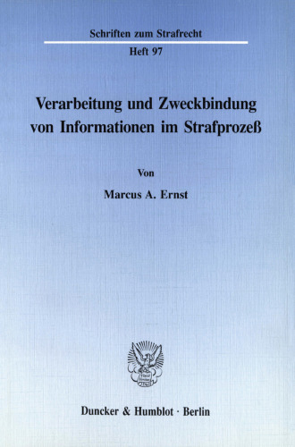 Verarbeitung und Zweckbindung von Informationen im Strafprozeß