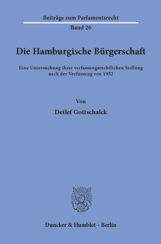 Die Hamburgische Bürgerschaft: Eine Untersuchung ihrer verfassungsrechtlichen Stellung nach der Verfassung von 1952