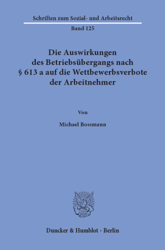 Die Auswirkungen des Betriebsübergangs nach § 613 a auf die Wettbewerbsverbote der Arbeitnehmer