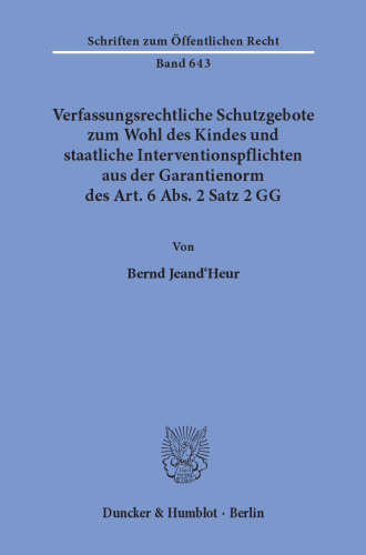 Verfassungsrechtliche Schutzgebote zum Wohl des Kindes und staatliche Interventionspflichten aus der Garantienorm des Art. 6 Abs. 2 Satz 2 GG