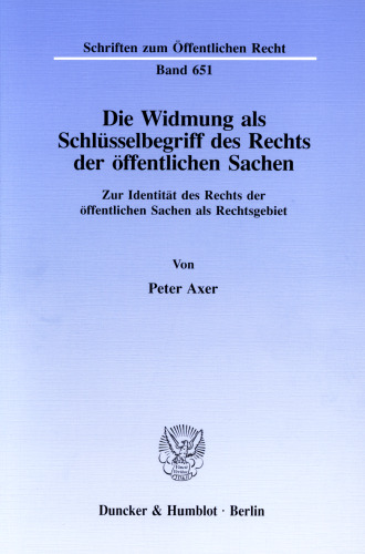 Die Widmung als Schlüsselbegriff des Rechts der öffentlichen Sachen: Zur Identität des Rechts der öffentlichen Sachen als Rechtsgebiet