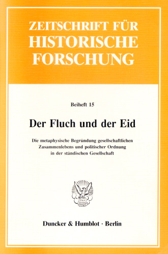 Der Fluch und der Eid: Die metaphysische Begründung gesellschaftlichen Zusammenlebens und politischer Ordnung in der ständischen Gesellschaft. Red.: André Holenstein