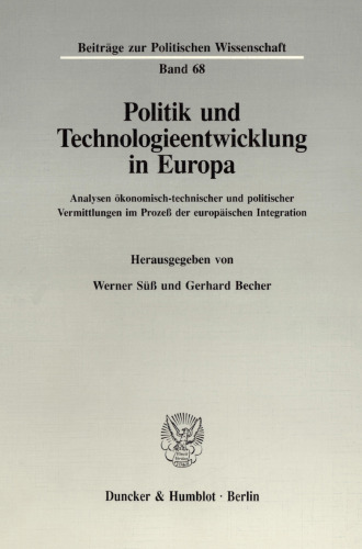 Politik und Technologieentwicklung in Europa: Analysen ökonomisch-technischer und politischer Vermittlungen im Prozeß der europäischen Integration