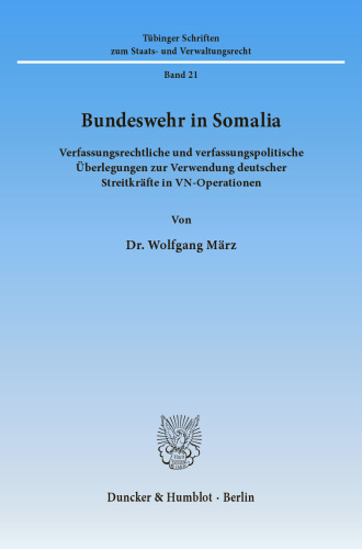 Bundeswehr in Somalia: Verfassungsrechtliche und verfassungspolitische Überlegungen zur Verwendung deutscher Streitkräfte in VN-Operationen