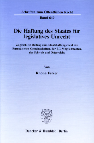 Die Haftung des Staates für legislatives Unrecht: Zugleich ein Beitrag zum Staatshaftungsrecht der Europäischen Gemeinschaften, der EG-Mitgliedstaaten, der Schweiz und Österreichs