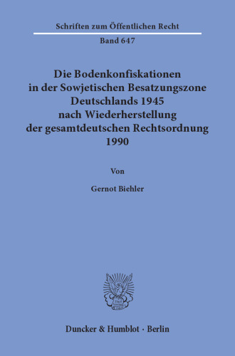 Die Bodenkonfiskationen in der Sowjetischen Besatzungszone Deutschlands 1945 nach Wiederherstellung der gesamtdeutschen Rechtsordnung 1990