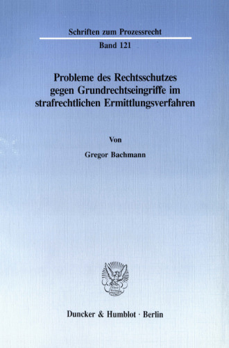 Probleme des Rechtsschutzes gegen Grundrechtseingriffe im strafrechtlichen Ermittlungsverfahren