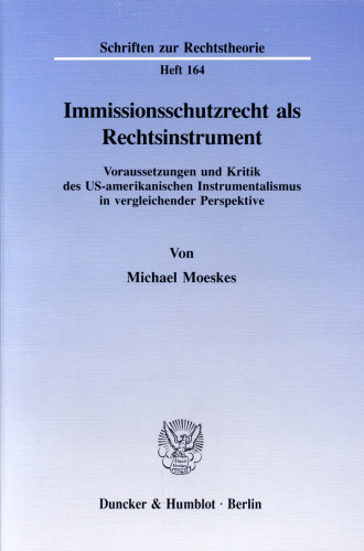 Immissionsschutzrecht als Rechtsinstrument: Voraussetzungen und Kritik des US-amerikanischen Instrumentalismus in vergleichender Perspektive