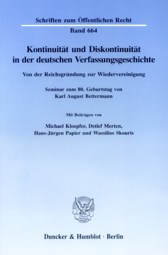 Kontinuität und Diskontinuität in der deutschen Verfassungsgeschichte: Von der Reichsgründung zur Wiedervereinigung. Seminar zum 80. Geburtstag von Karl August Bettermann