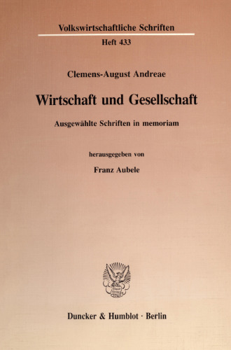 Wirtschaft und Gesellschaft: Ausgewählte Schriften in memoriam. Hrsg. von Franz Aubele