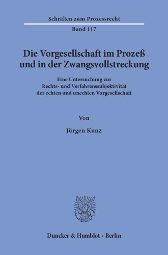 Die Vorgesellschaft im Prozeß und in der Zwangsvollstreckung: Eine Untersuchung zur Rechts- und Verfahrenssubjektivität der echten und unechten Vorgesellschaft