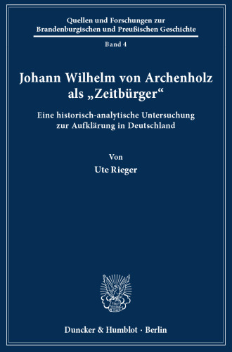 Johann Wilhelm von Archenholz als »Zeitbürger«: Eine historisch-analytische Untersuchung zur Aufklärung in Deutschland