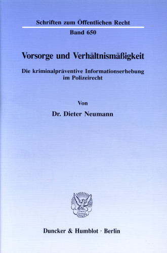 Vorsorge und Verhältnismäßigkeit: Die kriminalpräventive Informationserhebung im Polizeirecht