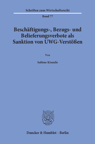Beschäftigungs-, Bezugs- und Belieferungsverbote als Sanktion von UWG-Verstößen