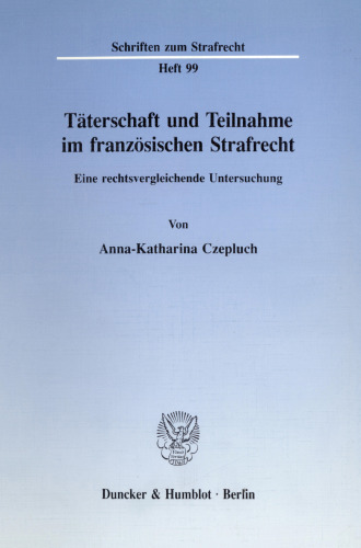 Täterschaft und Teilnahme im französischen Strafrecht: Eine rechtsvergleichende Untersuchung