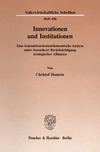 Innovationen und Institutionen: Eine transaktionskostenökonomische Analyse unter besonderer Berücksichtigung strategischer Allianzen