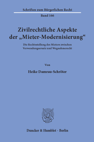 Zivilrechtliche Aspekte der »Mieter-Modernisierung«: Die Rechtsstellung des Mieters zwischen Verwendungsersatz und Wegnahmerecht